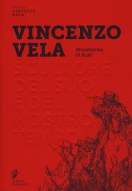 Vincenzo Vela scultore 1820-1891. Studi su un protagonista. Ediz. illustrata