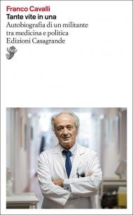 Tante vite in una. Autobiografia di un militante tra medicina e politica