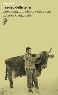 Il senso della terra. Fare i contadini e le contadine oggi