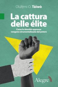 La cattura delle élite. Come le identità oppresse vengono strumentalizzate dal potere