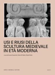 Usi e riusi della scultura medievale in Età moderna