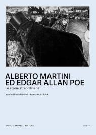 Alberto Martini ed Egar Allan Poe. Le storie straordinarie. Catalogo della mostra (Oderzo, 27 settembre 2024-25 marzo 2025). Ediz. illustrata