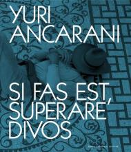 Yuri Ancarani. Si fas est, superare divos. Catalogo della mostra (Roma, 3 luglio-4 novembre 2024). Ediz. italiana e inglese