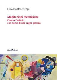 Meditazioni metafisiche. Contro Cartesio e in nome di una cagna gravida