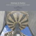 Fontane di Napoli. Storia del bello e dell'utile nell'arredo urbano