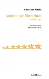 Autonomia e liberazione. Studi su Hegel