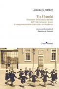 Tra i banchi. Il racconto della scuola italiana dall'Unità ai nostri giorni fra rappresentazione letteraria e realtà storica
