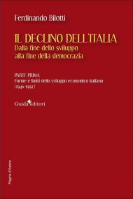Il declino dell'Italia. Dalla fine dello sviluppo alla fine della democrazia. Vol. 1: Forme e limiti dello sviluppo economico italiano (1946-1992)