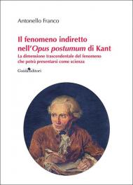 Il fenomeno indiretto nell'Opus postumum di Kant. La dimensione trascendentale del fenomeno che potrà presentarsi come scienza