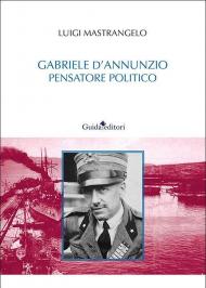 Gabriele D'Annunzio pensatore politico