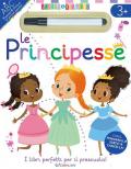 Le principesse. Scrivo&riscrivo. Ediz. a colori. Con pennarello cancellabile