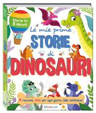 Le mie prime storie di dinosauri. Storie in 5 minuti. Ediz. a colori