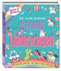 Le mie prime storie di unicorni. Storie in 5 minuti. Ediz. a colori