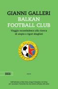 Balkan Football Club. Viaggio rocambolesco alla ricerca di utopie e rigori sbagliati