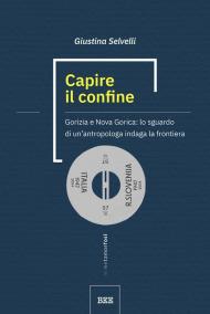 Capire il confine. Gorizia e Nova Gorica: lo sguardo di un’antropologa indaga la frontiera