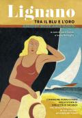 Lignano tra il blu e l'oro. L'immagine pubblicitaria nella storia di una città di vacanza. Ediz. italiana e inglese