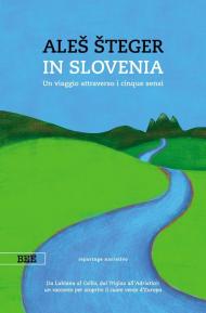 In Slovenia. Un viaggio attraverso i cinque sensi
