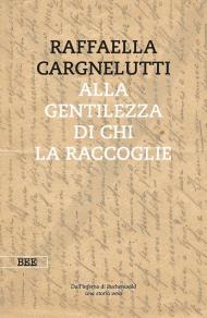 Alla gentilezza di chi la raccoglie. Dall'inferno di Buchenwald. Una storia vera