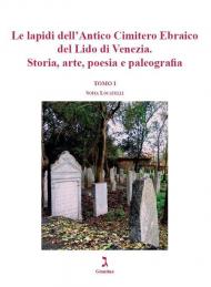 Le lapidi dell’Antico Cimitero Ebraico del Lido di Venezia. Storia, arte, poesia e paleografia