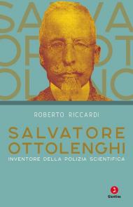 Salvatore Ottolenghi. Inventore della polizia scientifica