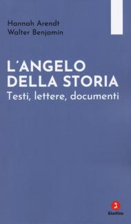 L'angelo della storia. Testi, lettere, documenti