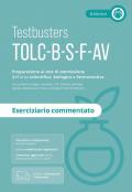 Testbusters TOLC-B, TOLC-S, TOLC-F, TOLC-AV. Preparazione al test di ammissione dell'area scientifica, biologica e farmaceutica. Eserciziario commentato