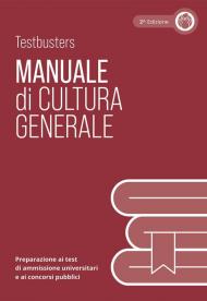 Manuale di cultura generale. Preparazione ai test di ammissione universitari e ai concorsi pubblici