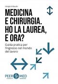 Peer4Med. Medicina e Odontoiatria. Ho la laurea e ora? Guida pratica per l'ingresso nel mondo del lavoro