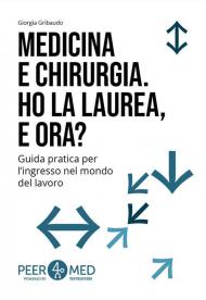 Peer4Med. Medicina e Odontoiatria. Ho la laurea e ora? Guida pratica per l'ingresso nel mondo del lavoro