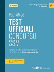 Peer4Med. Test ufficiali concorso SSM. Raccolta di tutte le prove ufficiali del Concorso Scuole di Specializzazione in Medicina dal 2017 ad oggi, risolte e commentate