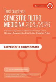 Testbusters. Semestre filtro Medicina 2025/2026. Eserciziario commentato. Preparazione per gli esami di chimica e propedeutica biochimica, biologia e fisica. Con simulatore Testbusters