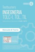 Testbusters. Ingegneria. TOLC-I, TOL, TIL. Manuale di teoria. Preparazione ai test di ammissione in Ingegneria, Informatica, Fisica e Matematica