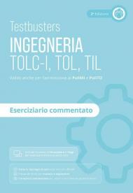 Testbusters. Ingegneria. TOLC-I, TOL, TIL. Eserciziario commentato. Preparazione ai test di ammissione in Ingegneria, Informatica, Fisica e Matematica. Con software di simulazione