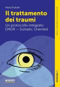 Il trattamento dei traumi. Un protocollo integrato EMDR – Somatic Oriented