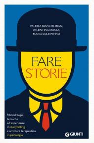 Fare storie. Metodologie, tecniche ed esperienze di storytelling e scrittura terapeutica in psicologia