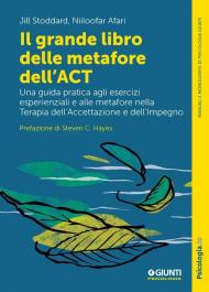 Il grande libro delle metafore dell'ACT. Una guida pratica agli esercizi esperienziali e alle metafore nella terapia dell'accettazione e dell'impegno