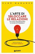 L'arte di sbloccare le relazioni. Di cosa hai bisogno e come ottenerlo