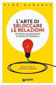 L'arte di sbloccare le relazioni. Di cosa hai bisogno e come ottenerlo