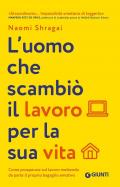 L'uomo che scambiò il suo lavoro per la sua vita. Come prosperare sul lavoro mettendo da parte il proprio bagaglio emotivo