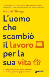 L'uomo che scambiò il suo lavoro per la sua vita. Come prosperare sul lavoro mettendo da parte il proprio bagaglio emotivo