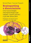 Brainspotting e dissociazione. Una nuova terapia neuropsicologica per trattare i traumi psichici e gli stati dissociativi