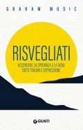 Risvegliati. Accendere la speranza e la gioia dopo traumi e depressione