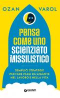 Pensa come uno scienziato missilistico. Semplici strategie per fare passi da gigante nel lavoro e nella vita