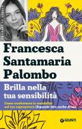 Brilla nella tua sensibilità. Come trasformare la tua sensibilità nel tuo superpotere (sapendo dire anche di no)