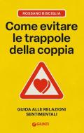 Come evitare le trappole della coppia. Guida alle relazioni sentimentali