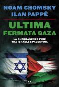 Ultima fermata Gaza. La guerra senza fine tra Israele e Palestina