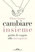 Cambiare insieme. Guida alla menopausa per la coppia