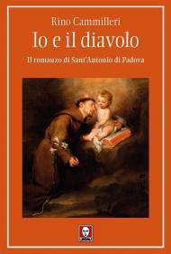 Io e il diavolo. Il romanzo di sant'Antonio di Padova