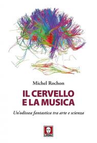 Il cervello e la musica. Un'odissea fantastica tra arte e scienza