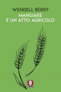 Mangiare è un atto agricolo